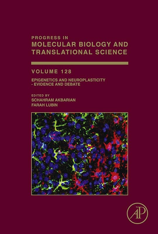 Epigenetics and Neuroplasticity - Evidence and Debate (Progress in Molecular Biology and Translational Science Book 128) by Schahram Akbarian