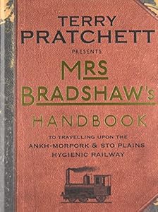 Mrs Bradshaw's Handbook: To Travelling Upon the Ankh-Morpork &amp; Sto Plains Hygienic Railway