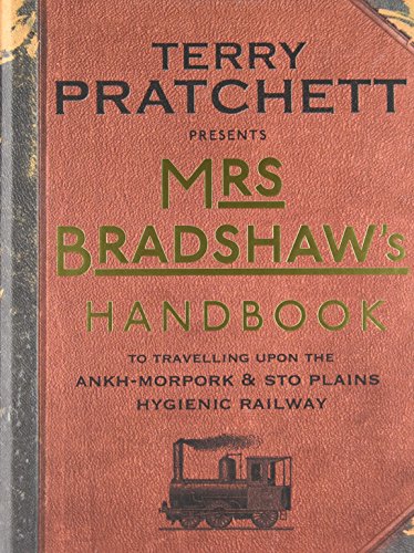 Mrs Bradshaw's Handbook: To Travelling Upon the Ankh-Morpork &amp; Sto Plains Hygienic Railway by Terry Pratchett