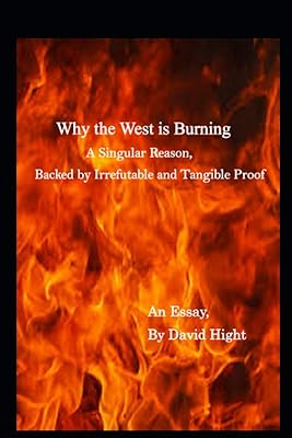 Why the West is Burning: A Singular Reason, Backed by Irrefutable and Tangible Proof