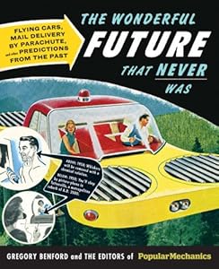 Popular Mechanics The Wonderful Future that Never Was: Flying Cars, Mail Delivery by Parachute, and Other Predictions from the Past