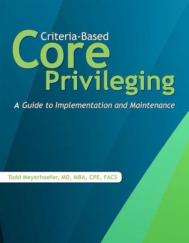 Criteria-Based Core Privileging: A Guide to Implementation and Maintenance by HCPro