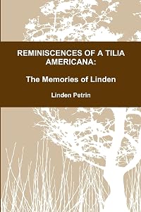 REMINISCENCES OF A TILIA AMERICANA by Linden Petrin