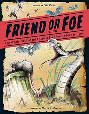 Friend or Foe: The Whole Truth about Animals People Love to Hate