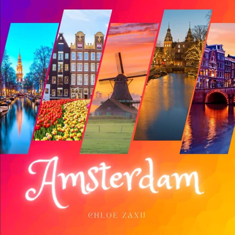 Amsterdam: A Beautiful Print Landscape Art Picture Country Travel Photography Meditation Coffee Table Book by Chloe Zaxu