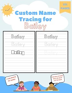 Custom Name Tracing for Bailey: 101 Pages of Personalized Name Tracing. Learn to Write Your Name.