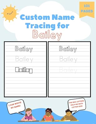 Custom Name Tracing for Bailey: 101 Pages of Personalized Name Tracing. Learn to Write Your Name.