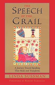 Speech of the Grail: A Journey toward Speaking that Heals & Transforms (Studies in Imagination) by Linda Sussman