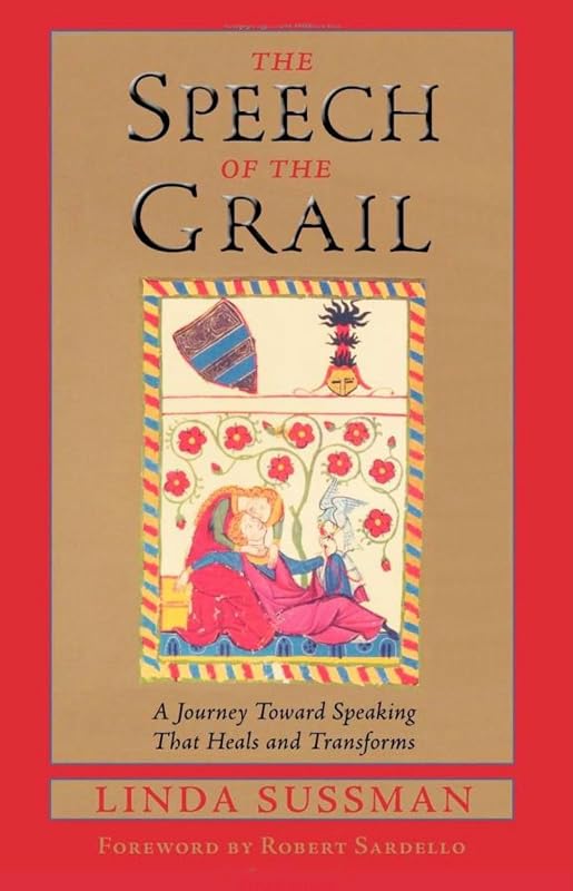 Speech of the Grail: A Journey toward Speaking that Heals & Transforms (Studies in Imagination) by Linda Sussman