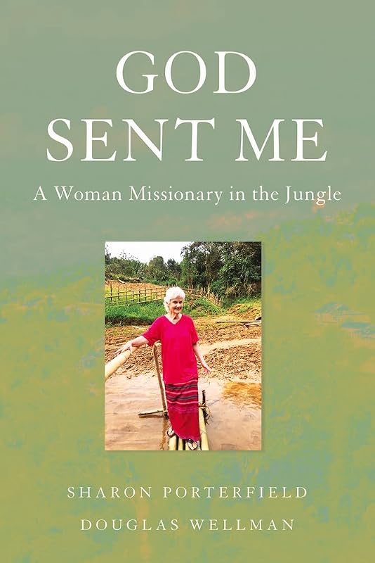 God Sent Me: A Woman Missionary in the Jungle by Sharon Porterfield