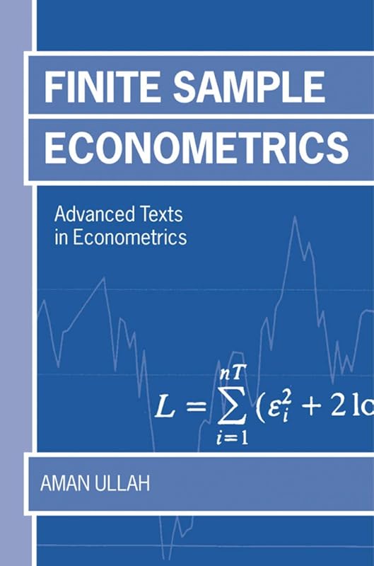 Finite Sample Econometrics (Advanced Texts in Econometrics) by Aman Ullah
