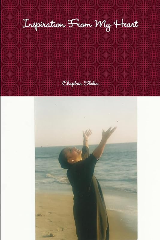 Inspiration From My Heart by Chaplain Shelia