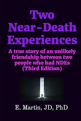 Two Near-Death Experiences: A true story of an unlikely friendship between two people who had NDEs (Third Edition)