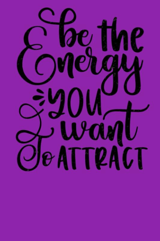 BE THE ENERGY YOU WANT TO ATTACT by SHARON JONES