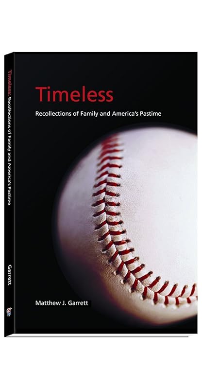 Timeless: Recollections of Family and America's Pasttime by Matthew J. Garrett