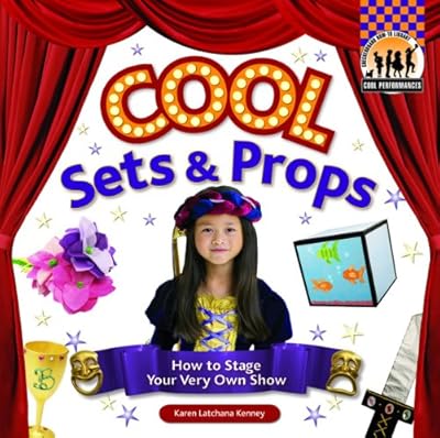 Cool Sets &amp; Props: How to Stage Your Very Own Show