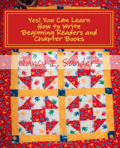 Yes! You Can Learn How to Write Beginning Readers and Chapter Books by Nancy I. Sanders