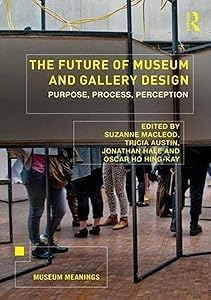 The Future of Museum and Gallery Design: Purpose, Process, Perception (Museum Meanings) by Suzanne MacLeod