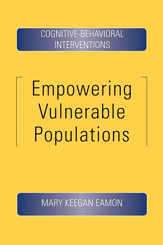 Empowering Vulnerable Populations: Cognitive-Behavioral Interventions by Mary Keegan Eamon