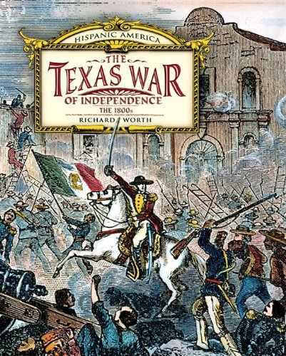Texas War of Independence: The 1800s by Richard Worth