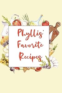 Phyllis' Favorite Recipes: Personalized Name Blank Recipe Book to Write In. Matte Soft Cover. Capture Heirloom Family and Loved Recipes by Personalized Journals