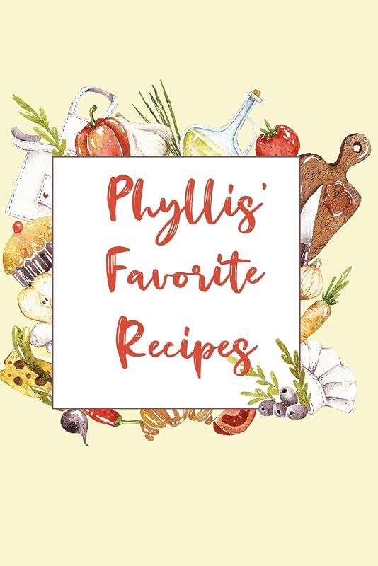 Phyllis' Favorite Recipes: Personalized Name Blank Recipe Book to Write In. Matte Soft Cover. Capture Heirloom Family and Loved Recipes by Personalized Journals