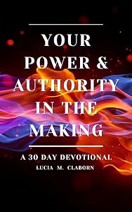 Your Power & Authority In The Making by M Claborn, Lucia