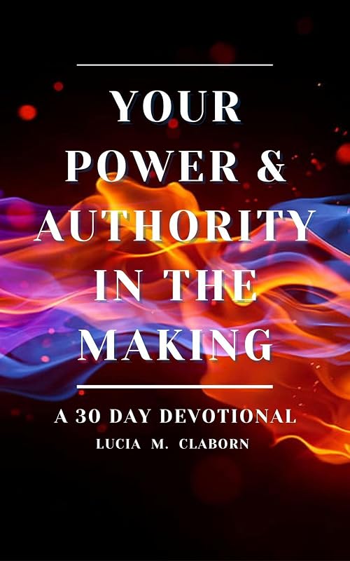 Your Power & Authority In The Making by M Claborn, Lucia