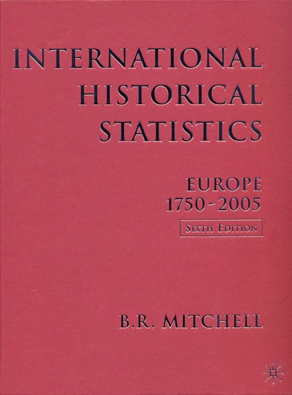 International Historical Statistics: Europe, 1750-2005 by Brian R. Mitchell
