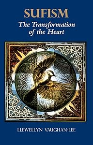 Sufism: The Transformation of the Heart by Llewellyn Vaughan-Lee PhD