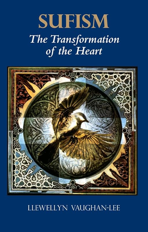 Sufism: The Transformation of the Heart by Llewellyn Vaughan-Lee PhD