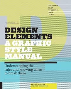Design Elements, 2nd Edition: Understanding the rules and knowing when to break them - Updated and Expanded by Timothy Samara