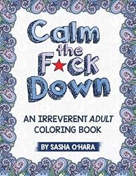 Calm the F*ck Down: An Irreverent Adult Coloring Book