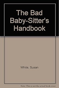 Bad Babysitters Handbook by Susan White