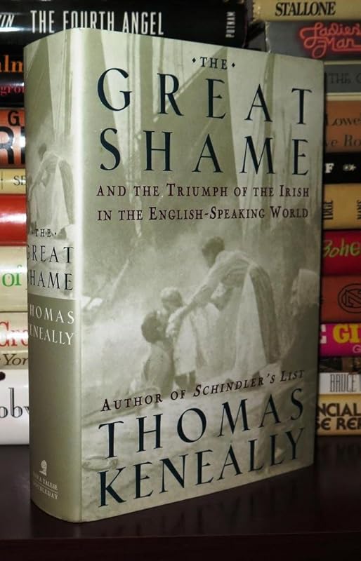 The Great Shame: And The Triumph Of The Irish In The English -Speaking World by Thomas Keneally