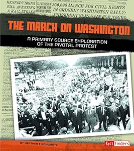 The March on Washington: A Primary Source Exploration of the Pivotal Protest by Heather E. Schwartz