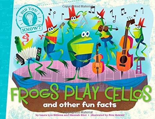 Frogs Play Cellos: and other fun facts by Laura Lyn DiSiena  ,