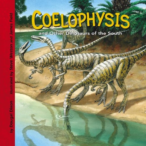 Coelophysis and Other Dinosaurs of the South by Dougal Dixon