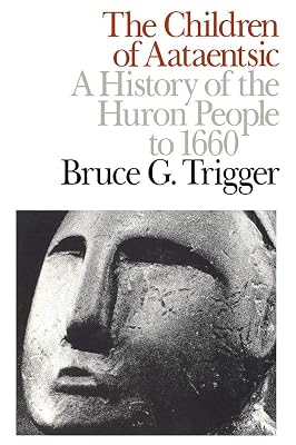 The Children of Aataentsic: A History of the Huron People to 1660 (Volume 195) (Carleton Library Series)