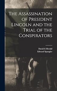 The Assassination of President Lincoln and the Trial of the Conspirators by David E Herold