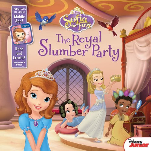 Sofia the First The Royal Slumber Party: Purchase Includes Mobile App for iPhone and iPad! Read and Create! by Disney Book Group  ,