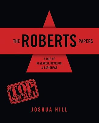 The Roberts Papers: A Tale of Research, Revision, AND Espionage