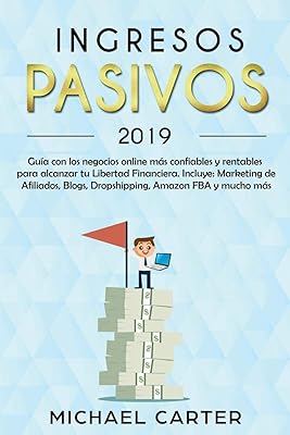 Ingresos Pasivos: Guía con los negocios online más confiables y rentables para alcanzar tu Libertad Financiera. Incluye: Marketing de Afiliados, ... Amazon FBA y mucho más (Spanish Edition)