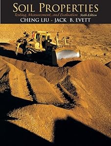 Soil Properties: Testing, Measurement, and Evaluation (6th Edition) by Cheng Liu