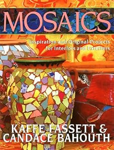 Mosaics: Inspiration And Original Projects For Interiors And Exteriors