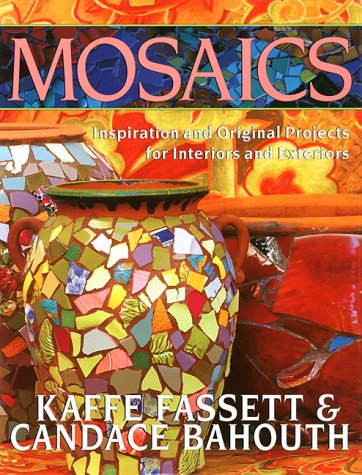 Mosaics: Inspiration And Original Projects For Interiors And Exteriors by Kaffe Fassett