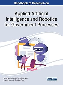 Handbook of Research on Applied Artificial Intelligence and Robotics for Government Processes (Advances in Computational Intelligence and Robotics) by David Valle-Cruz