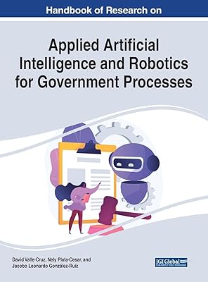 Handbook of Research on Applied Artificial Intelligence and Robotics for Government Processes (Advances in Computational Intelligence and Robotics)