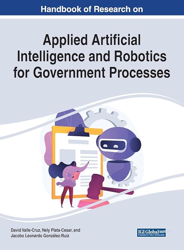 Handbook of Research on Applied Artificial Intelligence and Robotics for Government Processes (Advances in Computational Intelligence and Robotics) by David Valle-Cruz