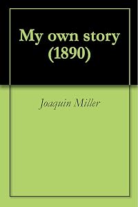 My own story (1890) by Joaquin Miller